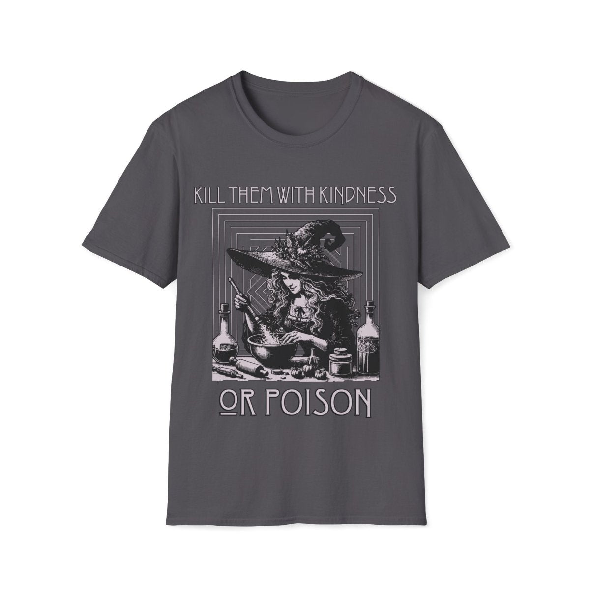 Kill Them With Kindness Or Poison Witch Unisex T-Shirt - T - Generates