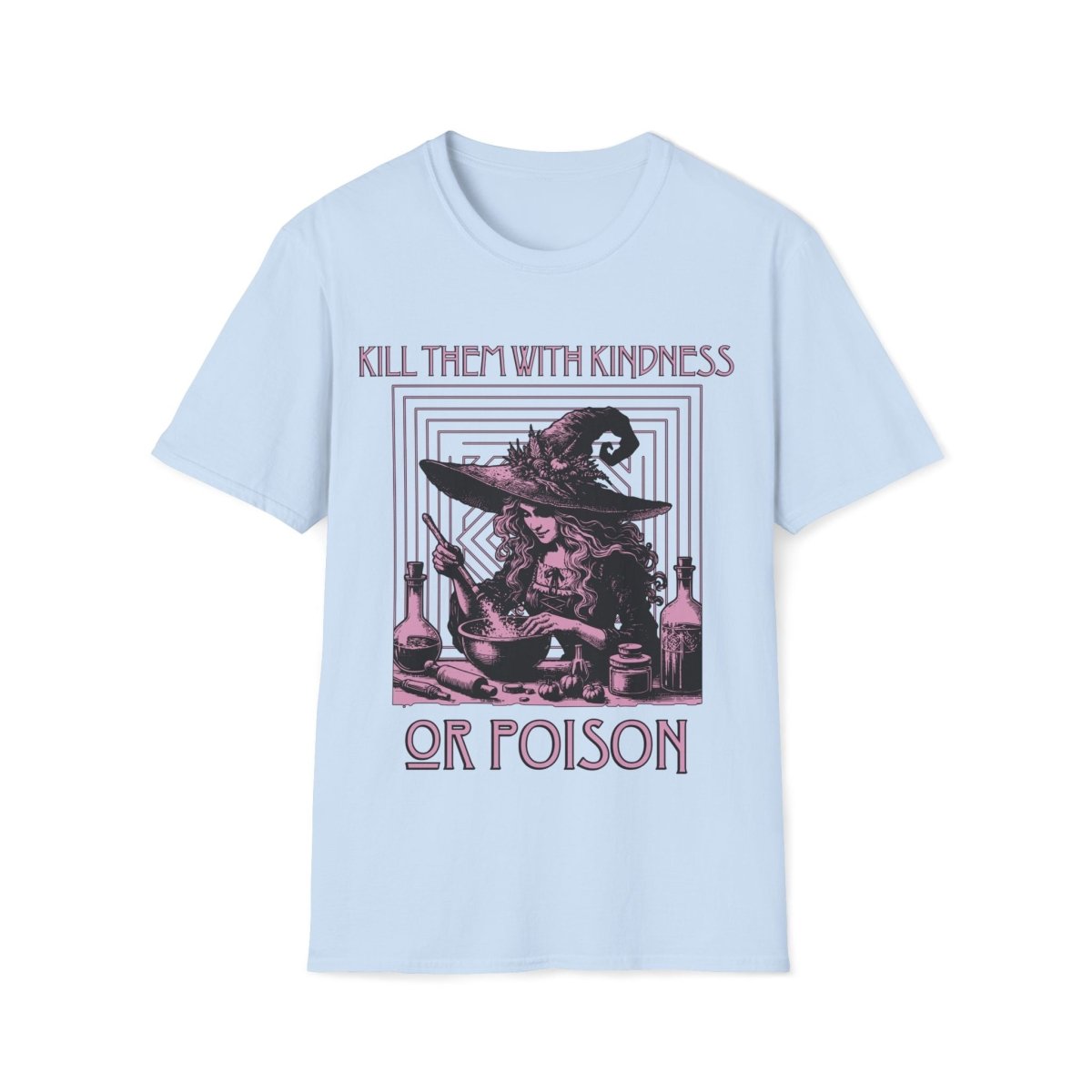 Kill Them With Kindness Or Poison Witch Unisex T-Shirt - T - Generates