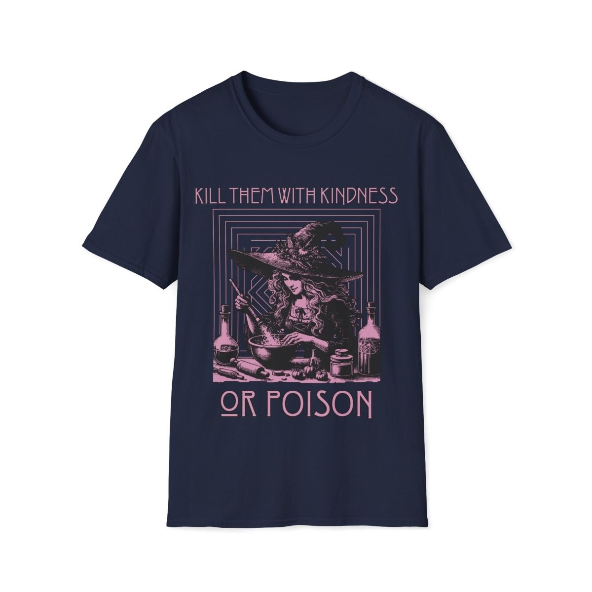 Kill Them With Kindness Or Poison Witch Unisex T-Shirt - T - Generates