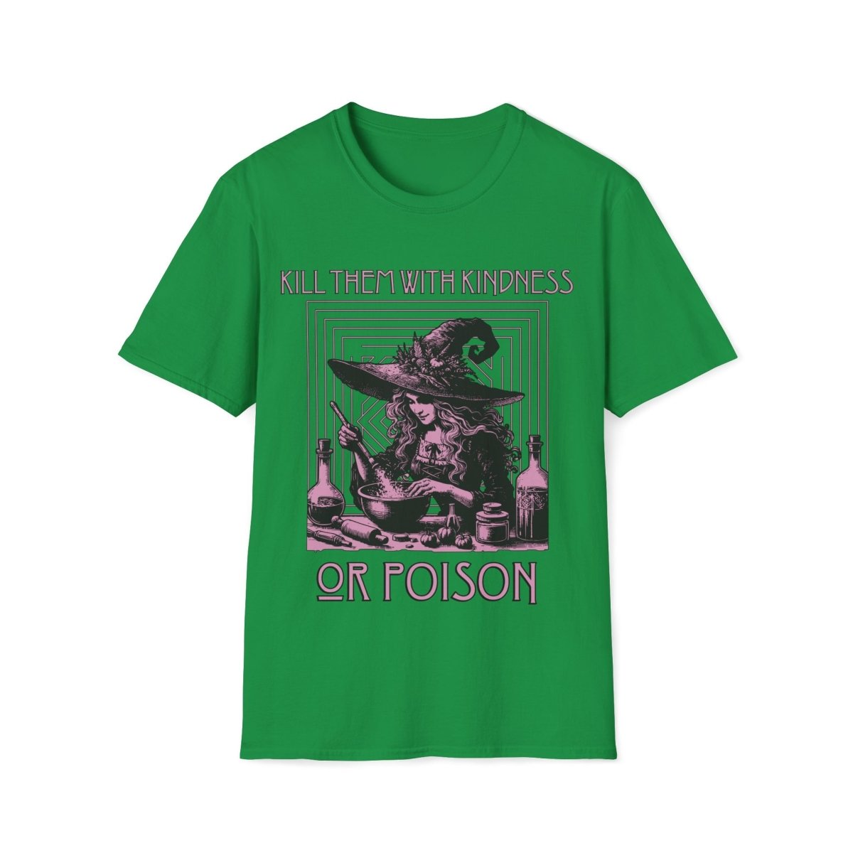 Kill Them With Kindness Or Poison Witch Unisex T-Shirt - T - Generates