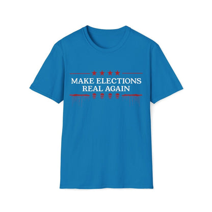 Make Elections Real Again Unisex T-Shirt - T - Generates