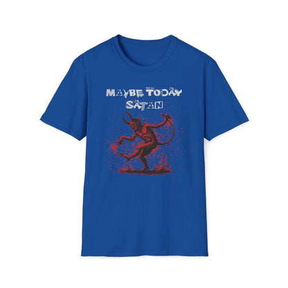 Maybe Today Satan Unisex T-Shirt - T - Generates