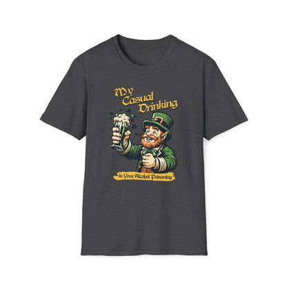 My Casual Drinking is Your Alcohol Poisoning Saint Patrick's Day Unisex T-Shirt - T - Generates