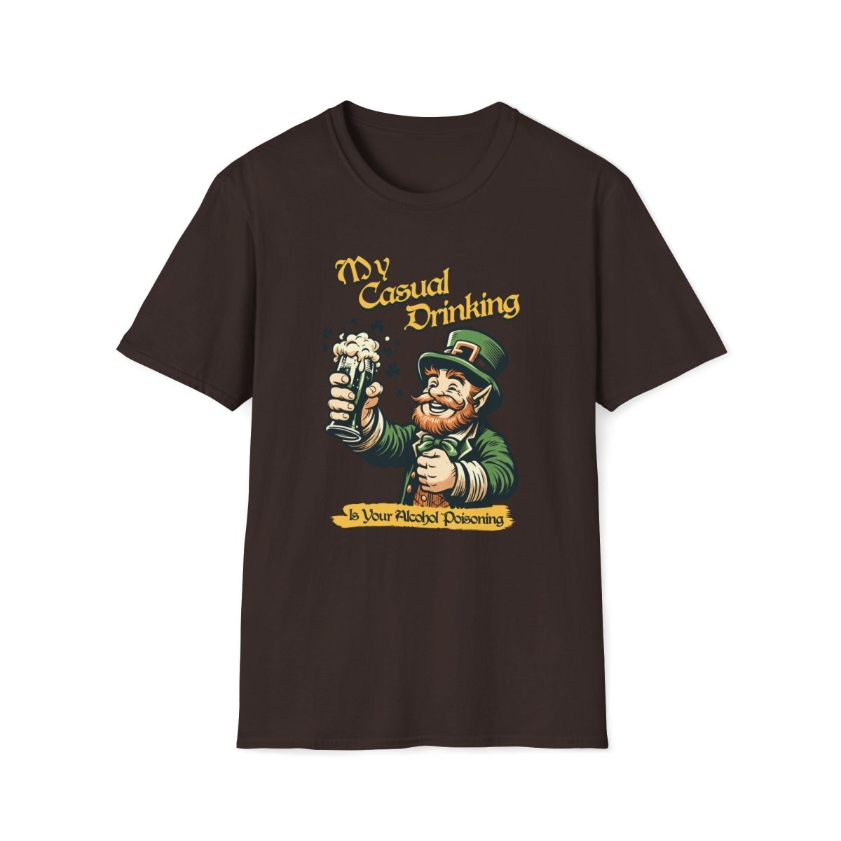 My Casual Drinking is Your Alcohol Poisoning Saint Patrick's Day Unisex T-Shirt - T - Generates