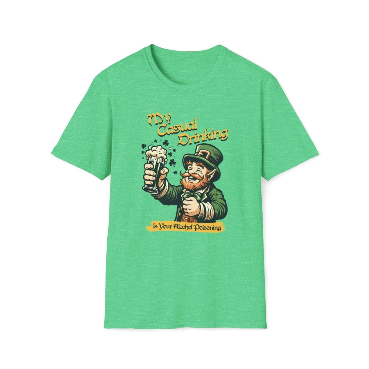 My Casual Drinking is Your Alcohol Poisoning Saint Patrick's Day Unisex T-Shirt - T - Generates
