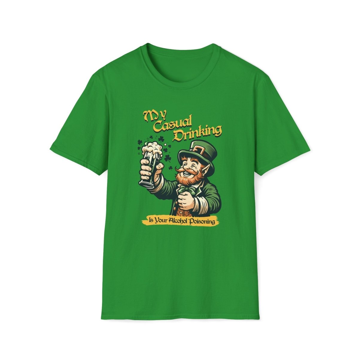 My Casual Drinking is Your Alcohol Poisoning Saint Patrick's Day Unisex T-Shirt - T - Generates