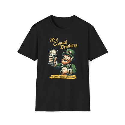 My Casual Drinking is Your Alcohol Poisoning Saint Patrick's Day Unisex T-Shirt - T - Generates
