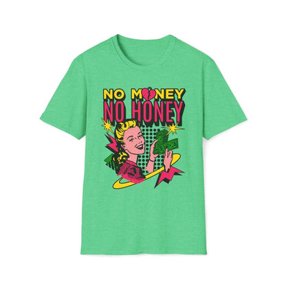 No Money No Honey Unisex T-Shirt - T - Generates