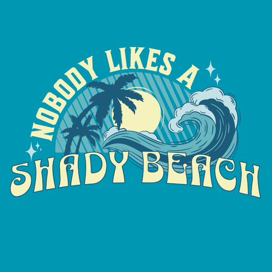 Nobody Likes a Shady Beach Unisex T-Shirt - T - Generates