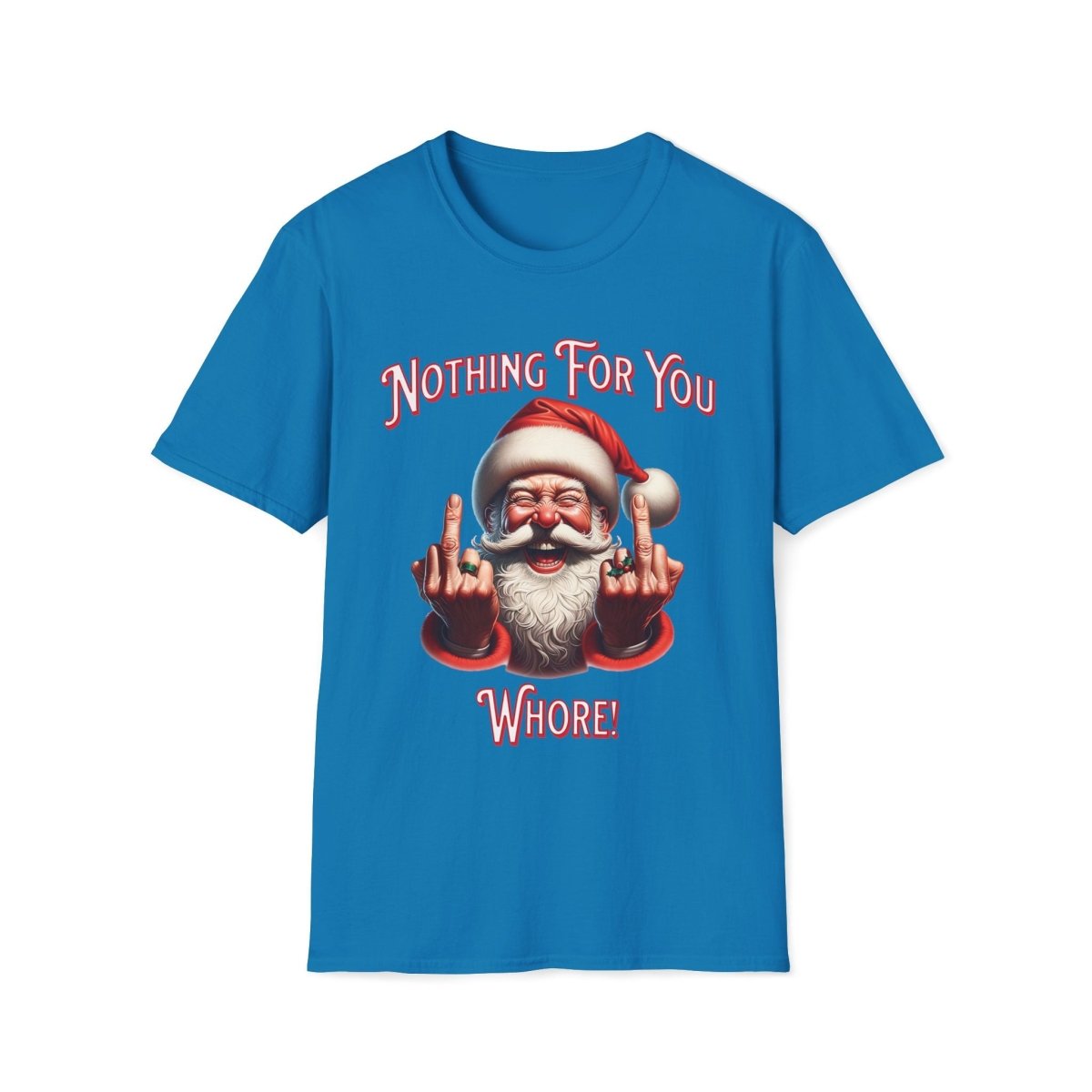 Nothing For You Whore Christmas Unisex T-Shirt - T - Generates