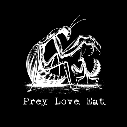 Prey. Love. Eat. Praying Mantis Unisex T-Shirt - T - Generates