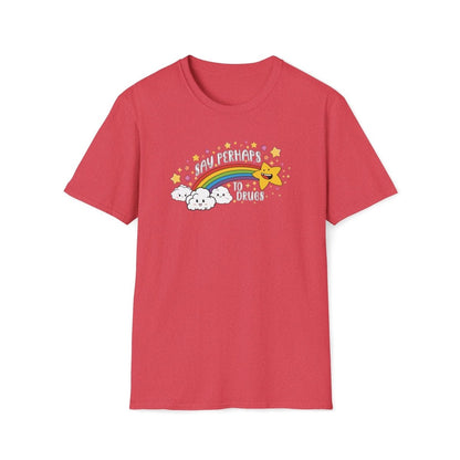 Say Perhaps To Drugs Unisex T-Shirt - T - Generates