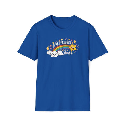 Say Perhaps To Drugs Unisex T-Shirt - T - Generates