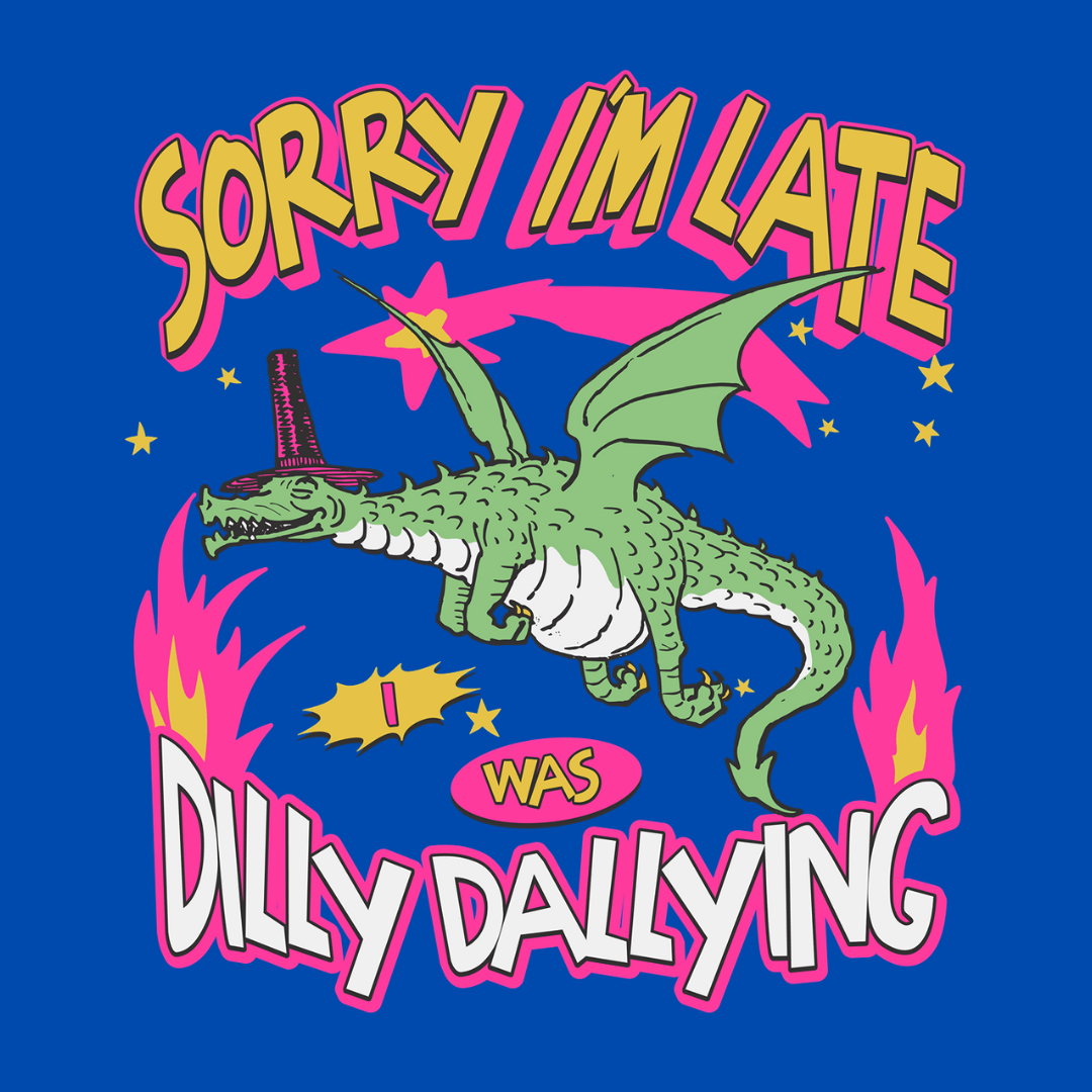 Sorry I'm Late I Was Dilly Dallying Unisex T-Shirt - T - Generates