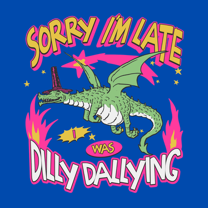 Sorry I'm Late I Was Dilly Dallying Unisex T-Shirt - T - Generates