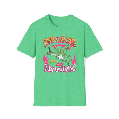 Sorry I'm Late I Was Dilly Dallying Unisex T-Shirt - T - Generates