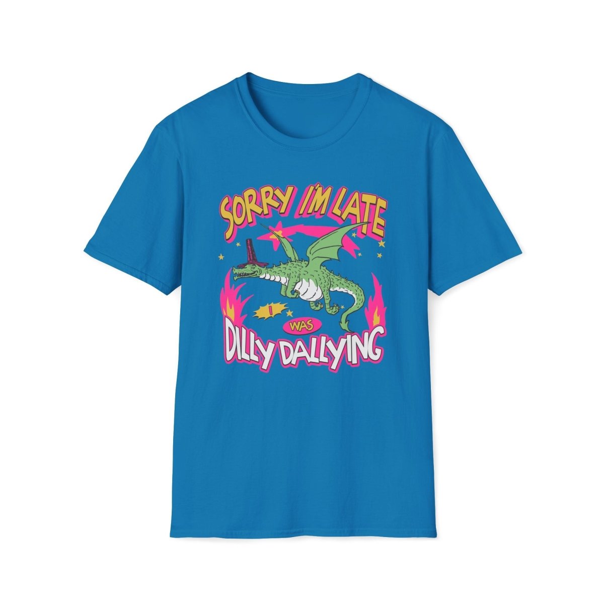 Sorry I'm Late I Was Dilly Dallying Unisex T-Shirt - T - Generates