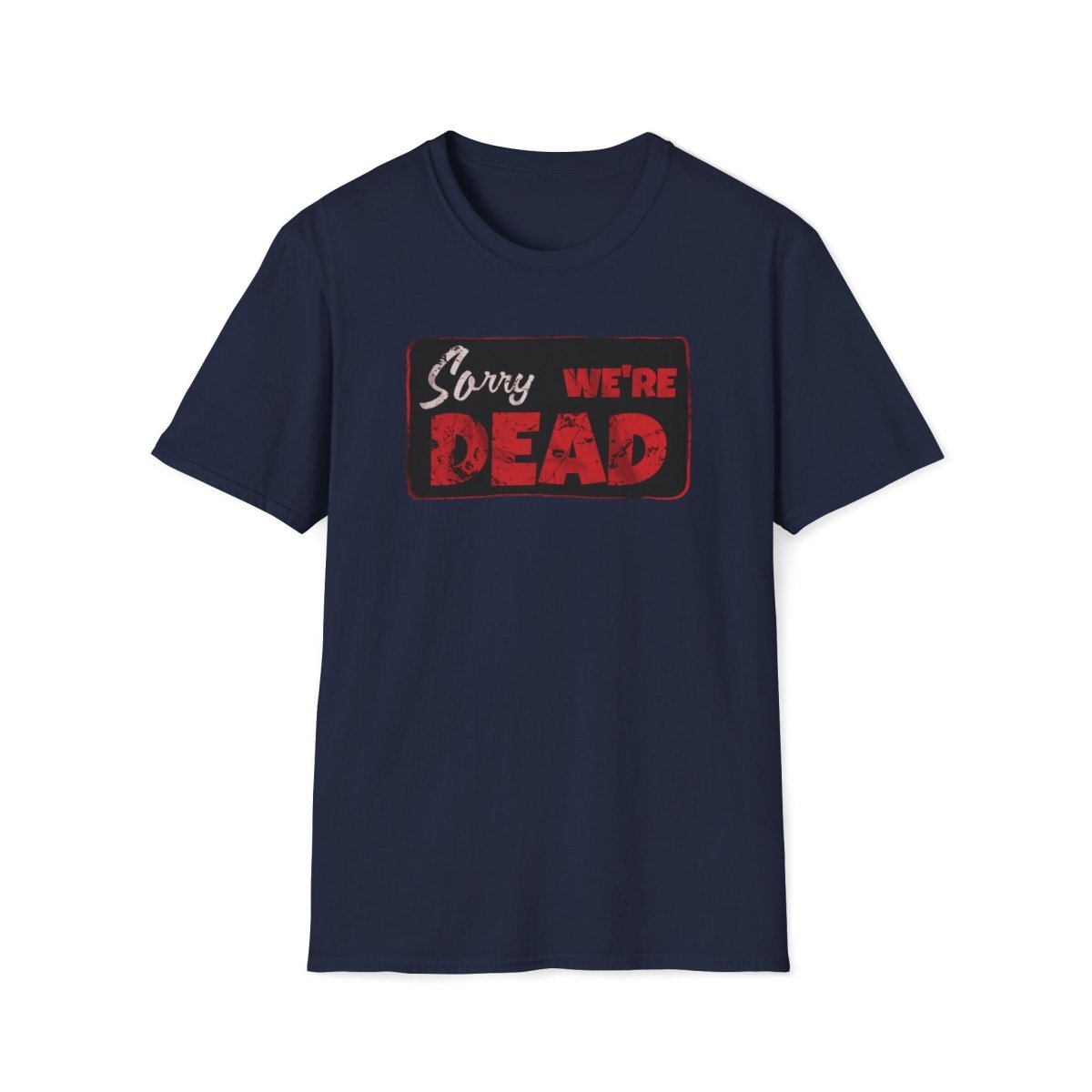 Sorry We're Dead Unisex T-Shirt - T - Generates