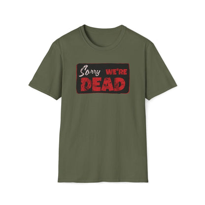Sorry We're Dead Unisex T-Shirt - T - Generates