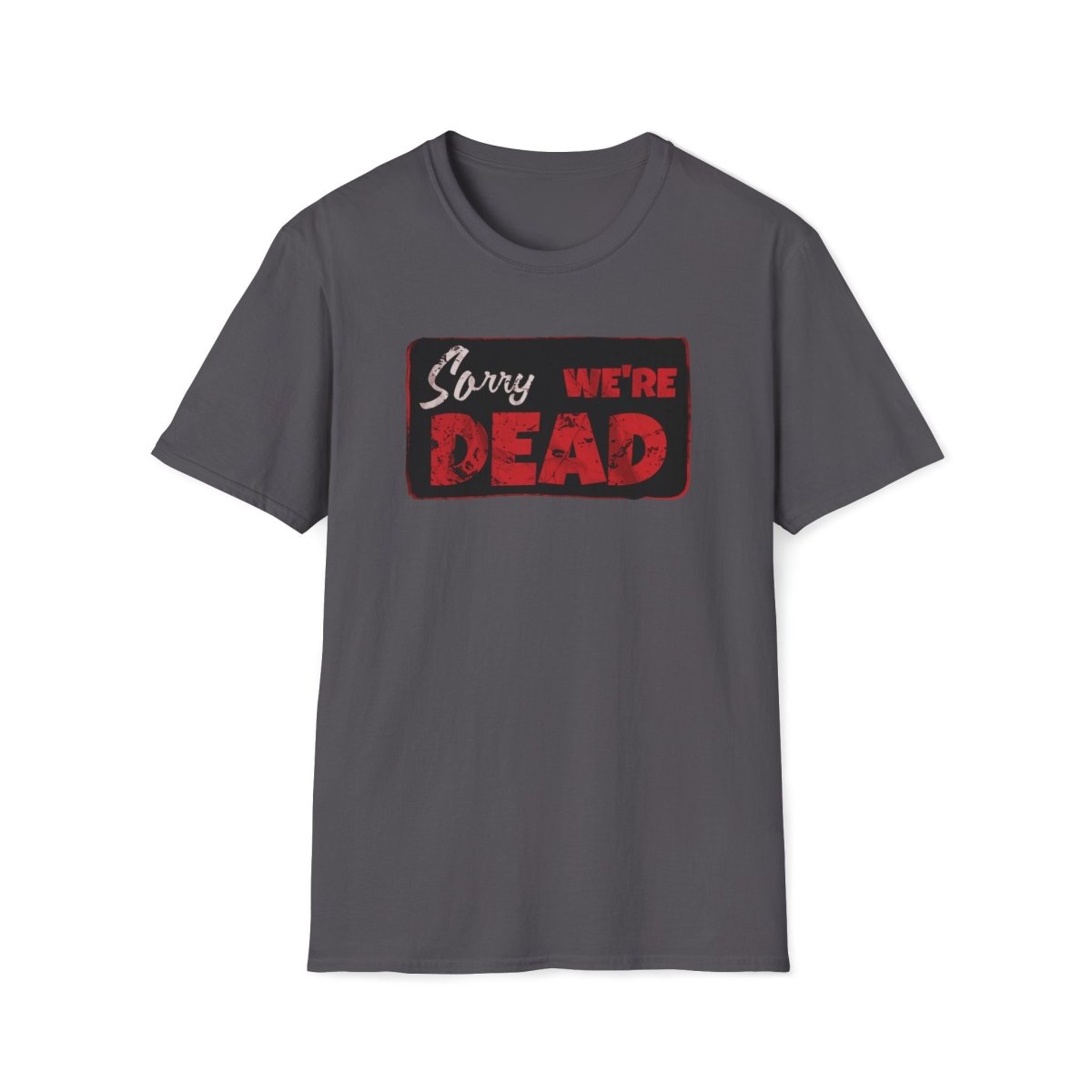 Sorry We're Dead Unisex T-Shirt - T - Generates