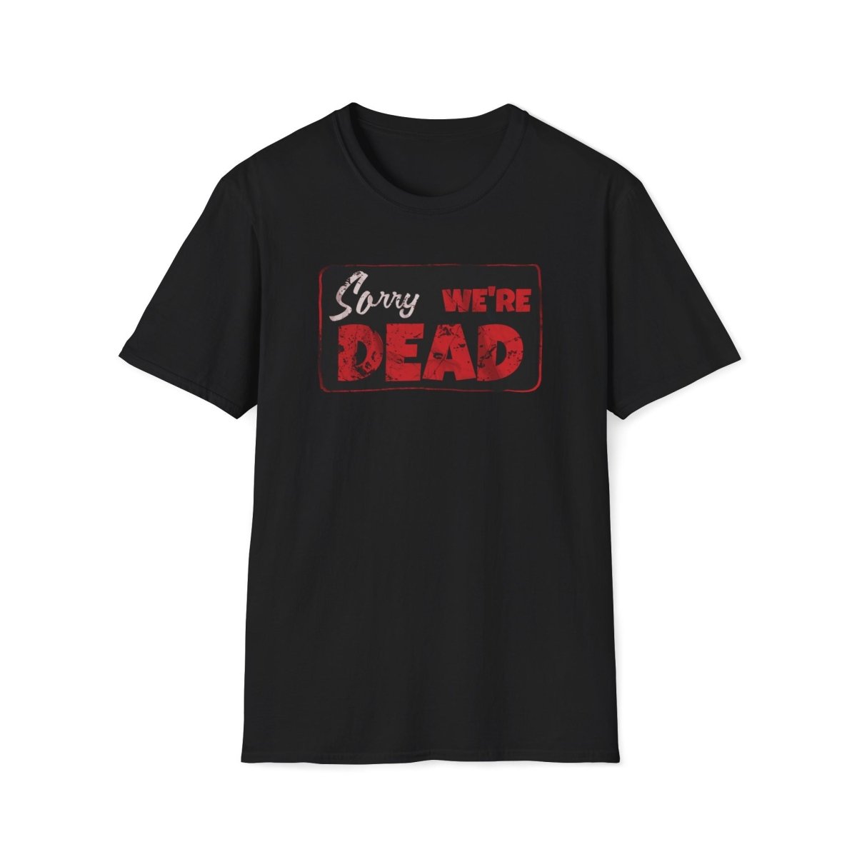 Sorry We're Dead Unisex T-Shirt - T - Generates