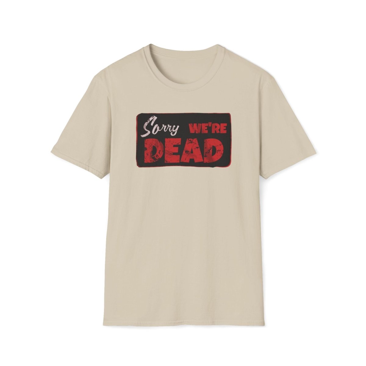 Sorry We're Dead Unisex T-Shirt - T - Generates